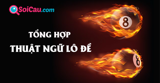 Tổng hợp thuật ngữ lô đề mới nhất Tổng hợp thuật ngữ lô đề mới nhất
